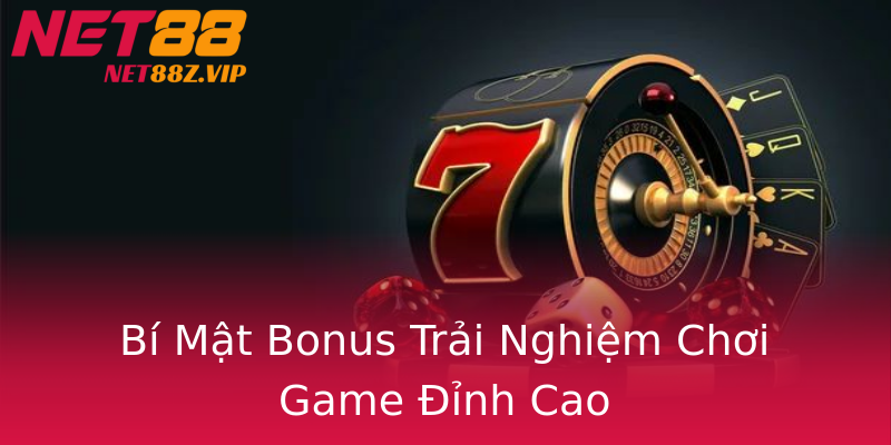 Bí Mật Bonus Trải Nghiệm Chơi Game Đỉnh Cao Bí Mật Bonus Trải Nghiệm Chơi Game Đỉnh Cao