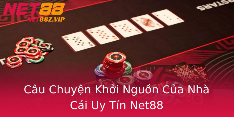 Câu Chuyện Khởi Nguồn Của Nhà Cái Uy Tín Net88 Câu Chuyện Khởi Nguồn Của Nhà Cái Uy Tín Net88