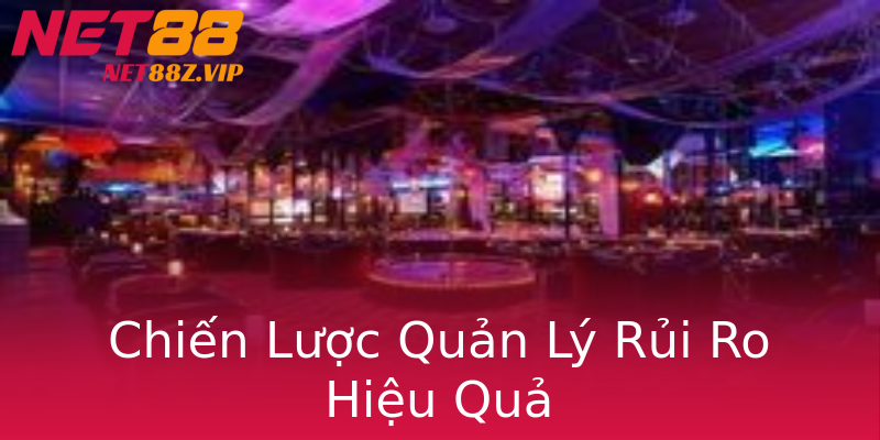 Chiến Lược Quản Lý Rủi Ro Hiệu Quả Chiến Lược Quản Lý Rủi Ro Hiệu Quả
