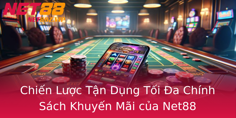 Chiến Lược Tận Dụng Tối Đa Chính Sách Khuyến Mãi của Net88 Chiến Lược Tận Dụng Tối Đa Chính Sách Khuyến Mãi của Net88