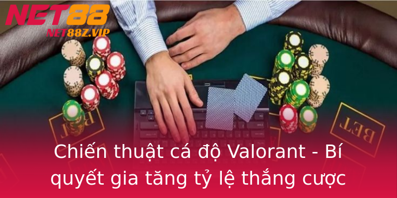 Chiến thuật cá độ Valorant - Bí quyết gia tăng tỷ lệ thắng cược Chiến thuật cá độ Valorant - Bí quyết gia tăng tỷ lệ thắng cược