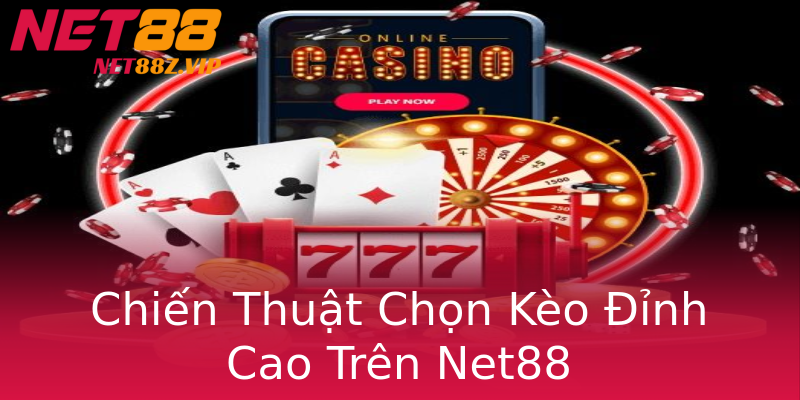 Chiến Thuật Chọn Kèo Đỉnh Cao Trên Net88 Chiến Thuật Chọn Kèo Đỉnh Cao Trên Net88