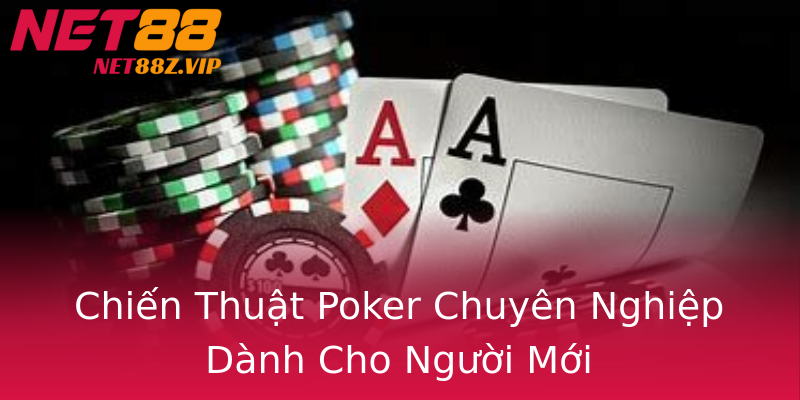 Chiến Thuật Poker Chuyên Nghiệp Dành Cho Người Mới Chiến Thuật Poker Chuyên Nghiệp Dành Cho Người Mới