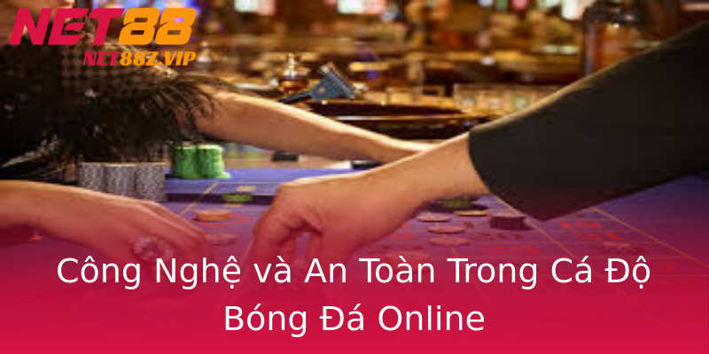 Công Nghệ và An Toàn Trong Cá Độ Bóng Đá Online Công Nghệ và An Toàn Trong Cá Độ Bóng Đá Online