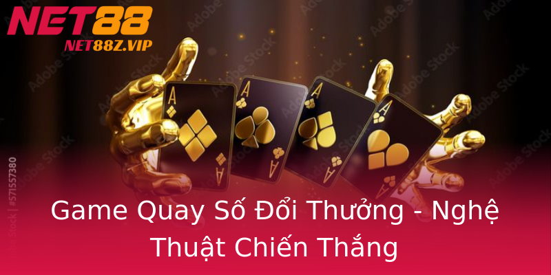 Game Quay Số Đổi Thưởng - Nghệ Thuật Chiến Thắng Game Quay Số Đổi Thưởng - Nghệ Thuật Chiến Thắng