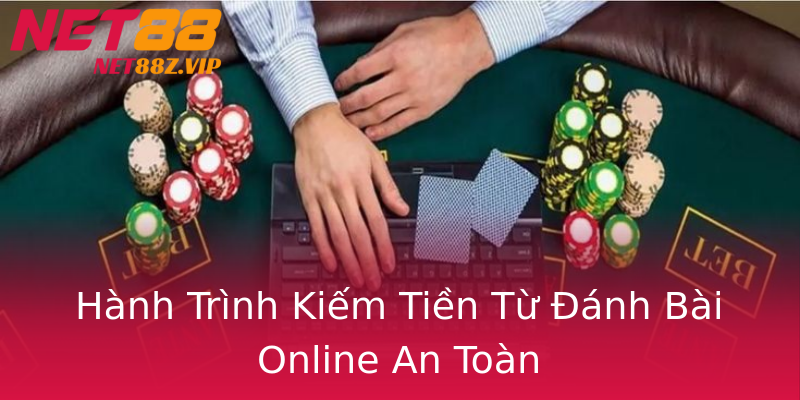 Hành Trình Kiếm Tiền Từ Đánh Bài Online An Toàn Hành Trình Kiếm Tiền Từ Đánh Bài Online An Toàn