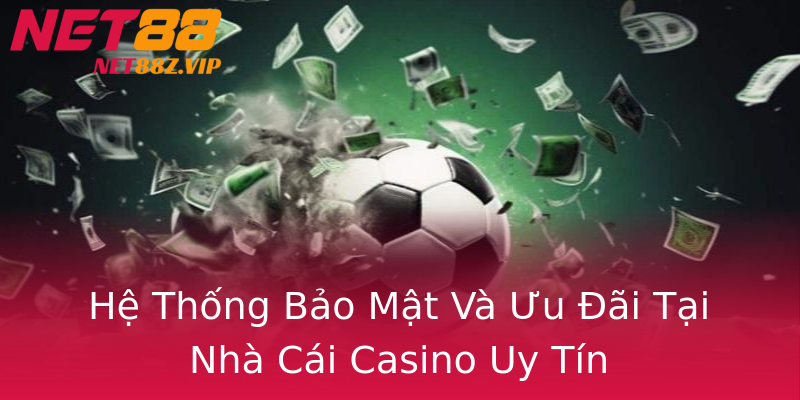 Hệ Thống Bảo Mật Và Ưu Đãi Tại Nhà Cái Casino Uy Tín Hệ Thống Bảo Mật Và Ưu Đãi Tại Nhà Cái Casino Uy Tín