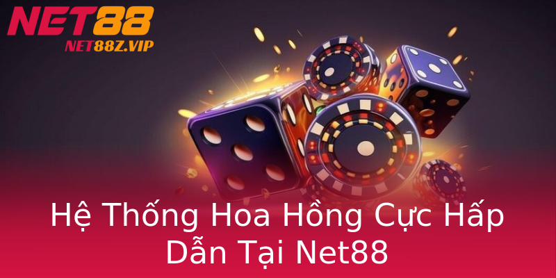 Hệ Thống Hoa Hồng Cực Hấp Dẫn Tại Net88 Hệ Thống Hoa Hồng Cực Hấp Dẫn Tại Net88