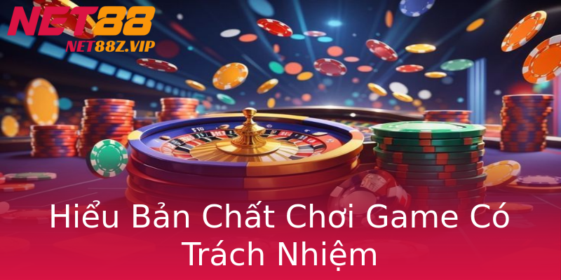 Hiểu Bản Chất Chơi Game Có Trách Nhiệm Hiểu Bản Chất Chơi Game Có Trách Nhiệm