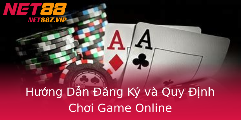 Hướng Dẫn Đăng Ký và Quy Định Chơi Game Online Hướng Dẫn Đăng Ký và Quy Định Chơi Game Online