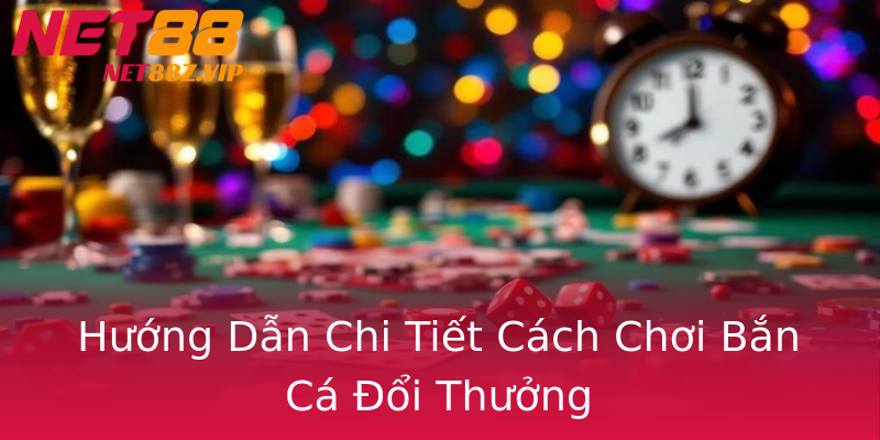 Hướng Dẫn Chi Tiết Cách Chơi Bắn Cá Đổi Thưởng Hướng Dẫn Chi Tiết Cách Chơi Bắn Cá Đổi Thưởng