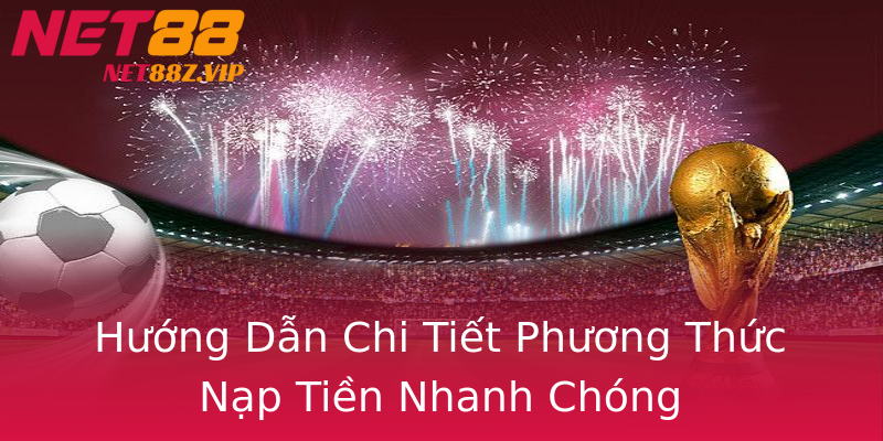 Hướng Dẫn Chi Tiết Phương Thức Nạp Tiền Nhanh Chóng Hướng Dẫn Chi Tiết Phương Thức Nạp Tiền Nhanh Chóng