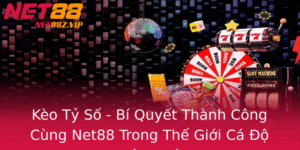 Keo Ty So Bi Quyet Thanh Cong Cung Net88 Trong The Gioi Ca O Bong A