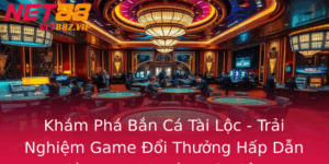 Kham Pha Ban Ca Tai Loc Trai Nghiem Game Oi Thuong Hap Dan Cung Net88 Ang Tin Cay