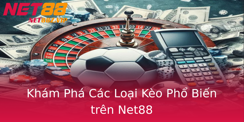 Khám Phá Các Loại Kèo Phổ Biến trên Net88 Khám Phá Các Loại Kèo Phổ Biến trên Net88