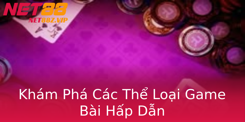 Khám Phá Các Thể Loại Game Bài Hấp Dẫn Khám Phá Các Thể Loại Game Bài Hấp Dẫn