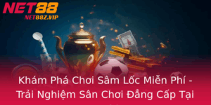 Kham Pha Choi Sam Loc Mien Phi Trai Nghiem San Choi Ang Cap Tai Net88