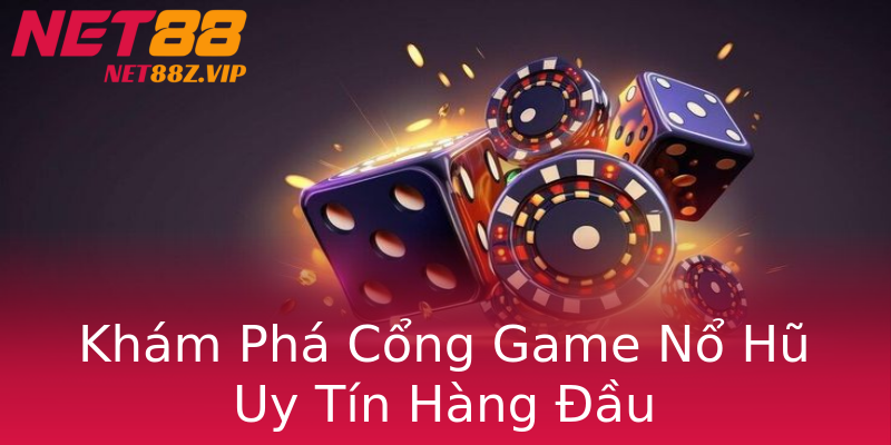 Khám Phá Cổng Game Nổ Hũ Uy Tín Hàng Đầu Khám Phá Cổng Game Nổ Hũ Uy Tín Hàng Đầu