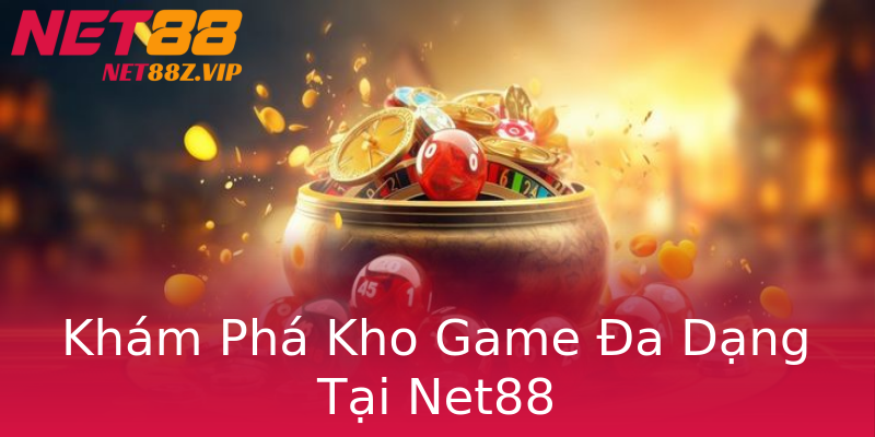 Khám Phá Kho Game Đa Dạng Tại Net88 Khám Phá Kho Game Đa Dạng Tại Net88