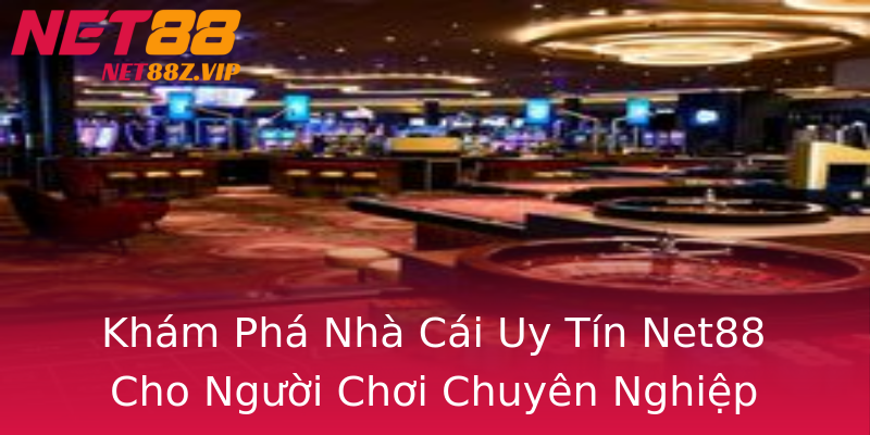 Khám Phá Nhà Cái Uy Tín Net88 Cho Người Chơi Chuyên Nghiệp Khám Phá Nhà Cái Uy Tín Net88 Cho Người Chơi Chuyên Nghiệp