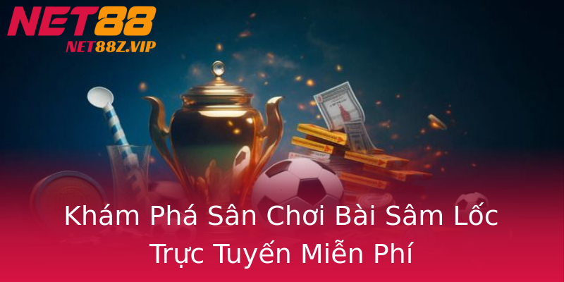 Khám Phá Sân Chơi Bài Sâm Lốc Trực Tuyến Miễn Phí Khám Phá Sân Chơi Bài Sâm Lốc Trực Tuyến Miễn Phí