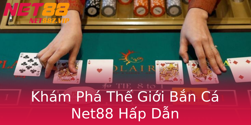 Khám Phá Thế Giới Bắn Cá Net88 Hấp Dẫn Khám Phá Thế Giới Bắn Cá Net88 Hấp Dẫn