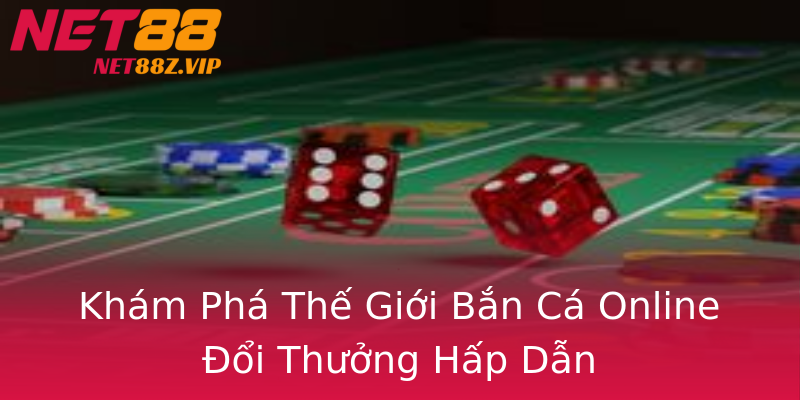 Khám Phá Thế Giới Bắn Cá Online Đổi Thưởng Hấp Dẫn Khám Phá Thế Giới Bắn Cá Online Đổi Thưởng Hấp Dẫn