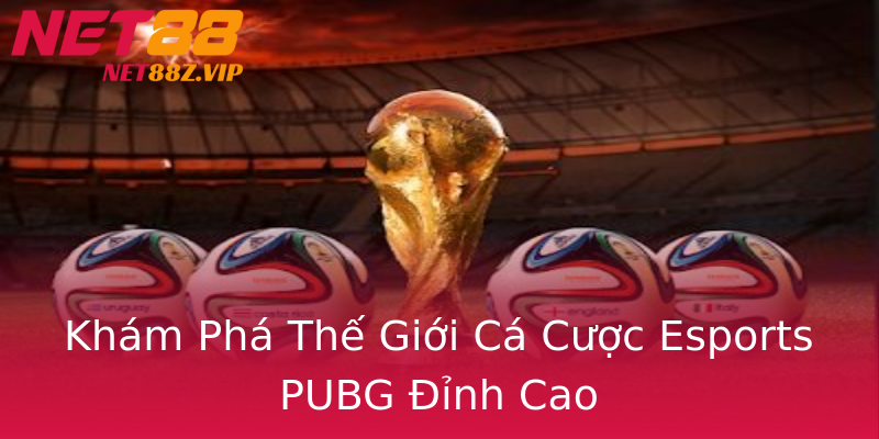 Khám Phá Thế Giới Cá Cược Esports PUBG Đỉnh Cao Khám Phá Thế Giới Cá Cược Esports PUBG Đỉnh Cao