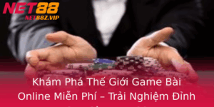 Kham Pha The Gioi Game Bai Online Mien Phi Trai Nghiem Inh Cao Cung Net88