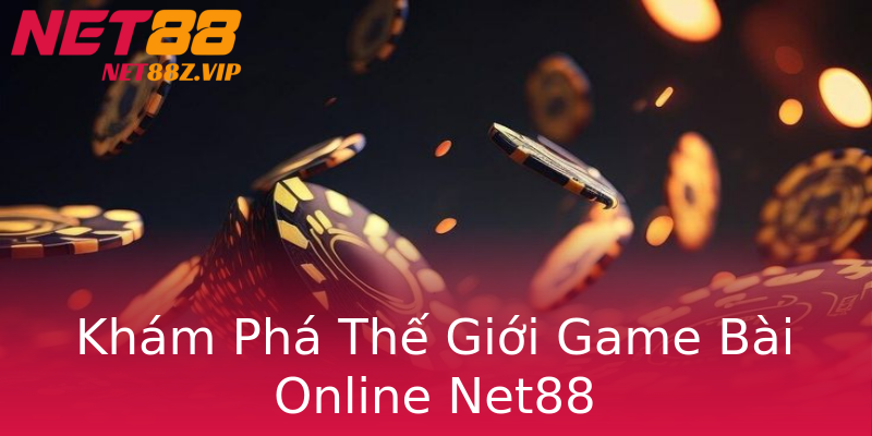 Khám Phá Thế Giới Game Bài Online Net88 Khám Phá Thế Giới Game Bài Online Net88