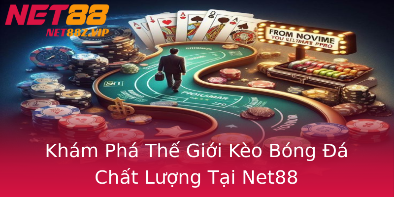 Khám Phá Thế Giới Kèo Bóng Đá Chất Lượng Tại Net88 Khám Phá Thế Giới Kèo Bóng Đá Chất Lượng Tại Net88