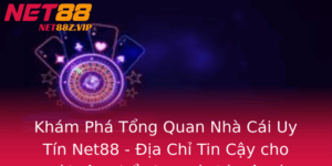 Kham Pha Tong Quan Nha Cai Uy Tin Net88 Ia Chi Tin Cay Cho Nguoi Yeu The Thao Va Ca O Bong A