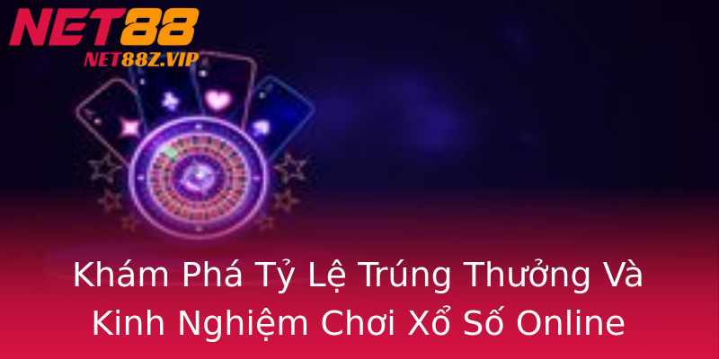 Khám Phá Tỷ Lệ Trúng Thưởng Và Kinh Nghiệm Chơi Xổ Số Online Khám Phá Tỷ Lệ Trúng Thưởng Và Kinh Nghiệm Chơi Xổ Số Online