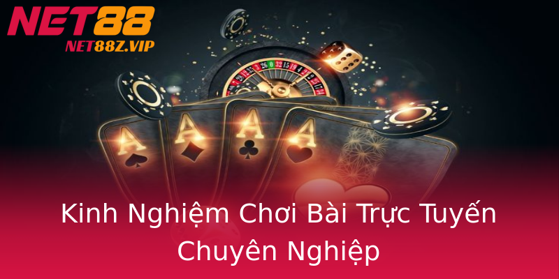 Kinh Nghiệm Chơi Bài Trực Tuyến Chuyên Nghiệp Kinh Nghiệm Chơi Bài Trực Tuyến Chuyên Nghiệp