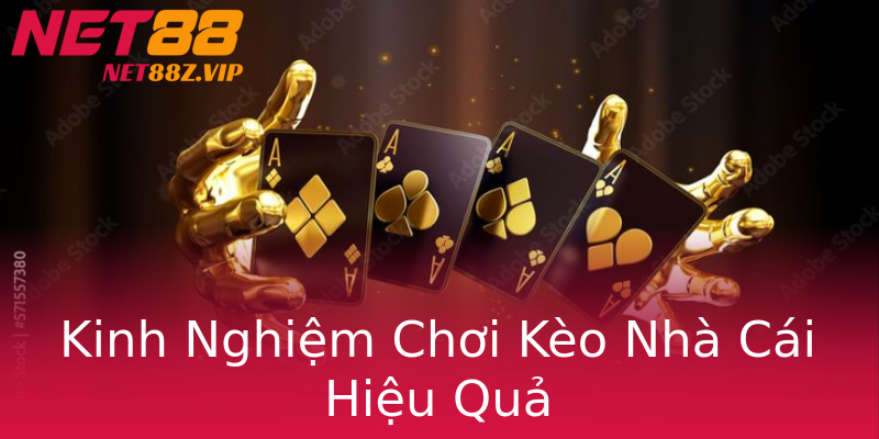 Kinh Nghiệm Chơi Kèo Nhà Cái Hiệu Quả Kinh Nghiệm Chơi Kèo Nhà Cái Hiệu Quả