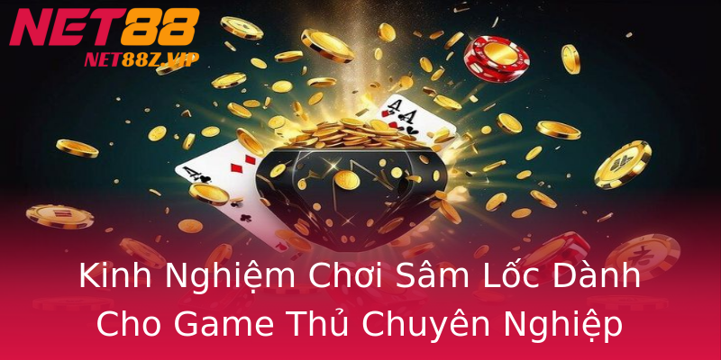 Kinh Nghiệm Chơi Sâm Lốc Dành Cho Game Thủ Chuyên Nghiệp Kinh Nghiệm Chơi Sâm Lốc Dành Cho Game Thủ Chuyên Nghiệp