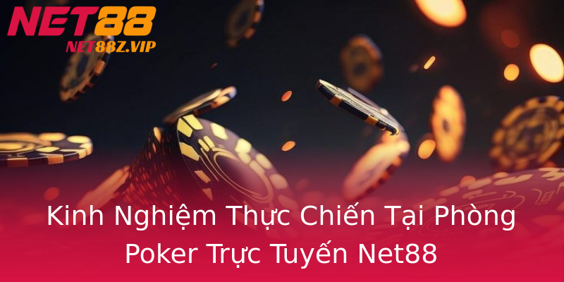 Kinh Nghiệm Thực Chiến Tại Phòng Poker Trực Tuyến Net88 Kinh Nghiệm Thực Chiến Tại Phòng Poker Trực Tuyến Net88
