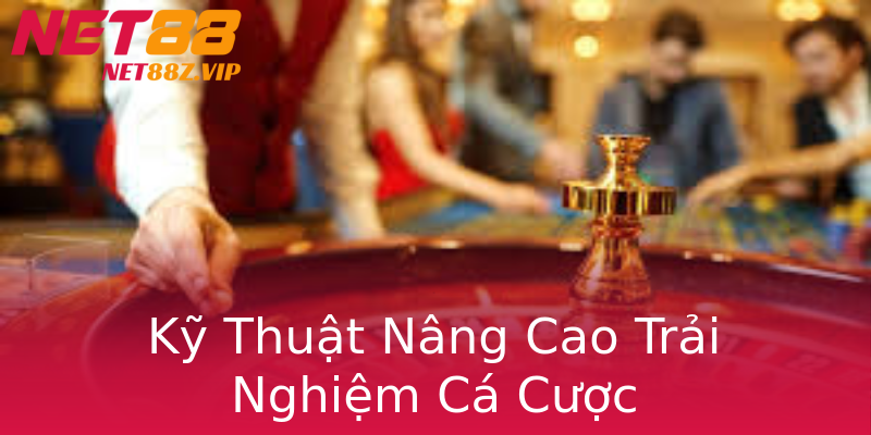 Kỹ Thuật Nâng Cao Trải Nghiệm Cá Cược Kỹ Thuật Nâng Cao Trải Nghiệm Cá Cược