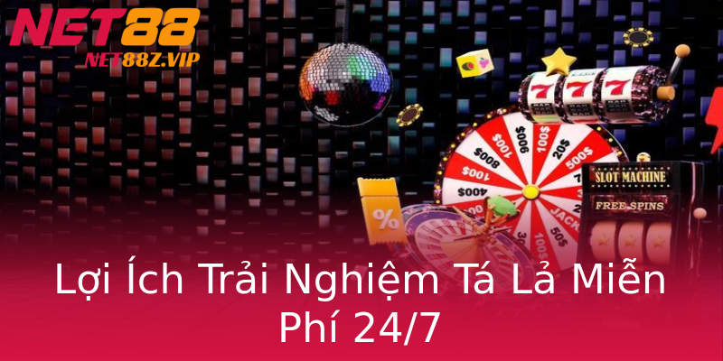 Lợi Ích Trải Nghiệm Tá Lả Miễn Phí 24/7 Lợi Ích Trải Nghiệm Tá Lả Miễn Phí 24/7