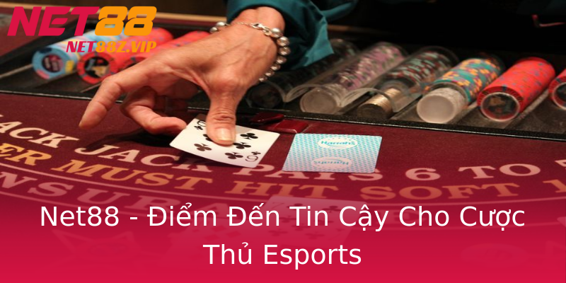 Net88 - Điểm Đến Tin Cậy Cho Cược Thủ Esports Net88 - Điểm Đến Tin Cậy Cho Cược Thủ Esports