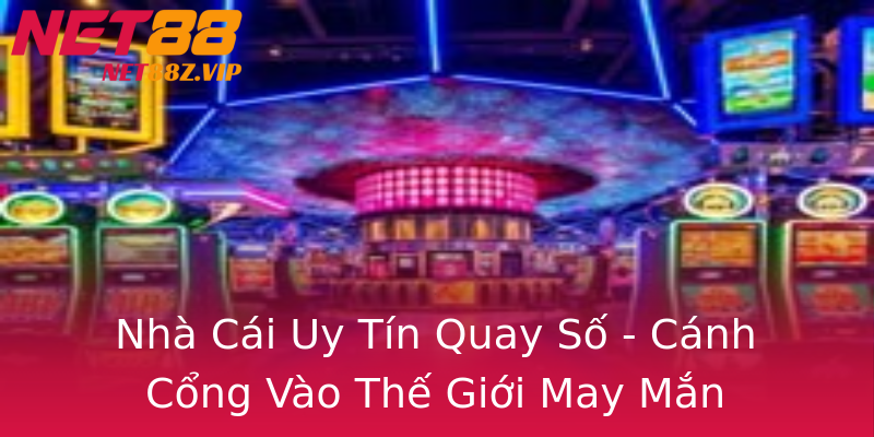 Nhà Cái Uy Tín Quay Số - Cánh Cổng Vào Thế Giới May Mắn Nhà Cái Uy Tín Quay Số - Cánh Cổng Vào Thế Giới May Mắn