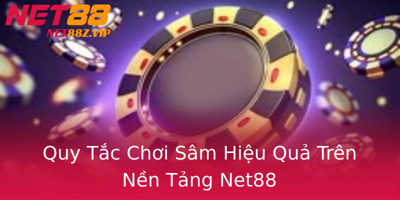 Quy Tắc Chơi Sâm Hiệu Quả Trên Nền Tảng Net88 Quy Tắc Chơi Sâm Hiệu Quả Trên Nền Tảng Net88