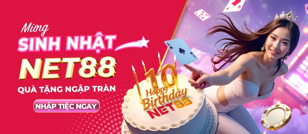 Net88 - Cổng Vào Chính Thức | Đăng Nhập An Toàn, Bonus Khủng 24 Sinh Nhat 10 Nam Net88