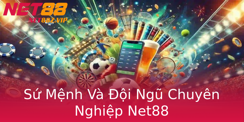 Sứ Mệnh Và Đội Ngũ Chuyên Nghiệp Net88 Sứ Mệnh Và Đội Ngũ Chuyên Nghiệp Net88