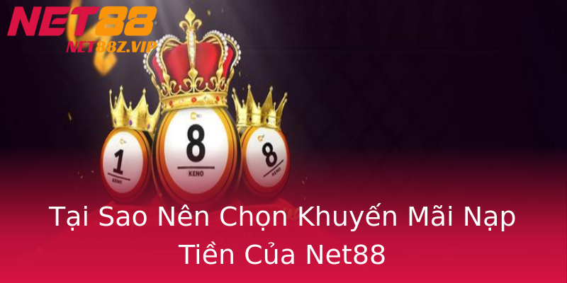 Tại Sao Nên Chọn Khuyến Mãi Nạp Tiền Của Net88 Tại Sao Nên Chọn Khuyến Mãi Nạp Tiền Của Net88