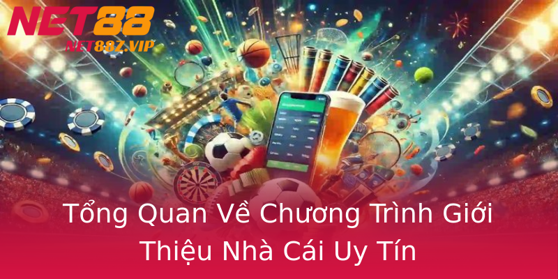 Tổng Quan Về Chương Trình Giới Thiệu Nhà Cái Uy Tín Tổng Quan Về Chương Trình Giới Thiệu Nhà Cái Uy Tín