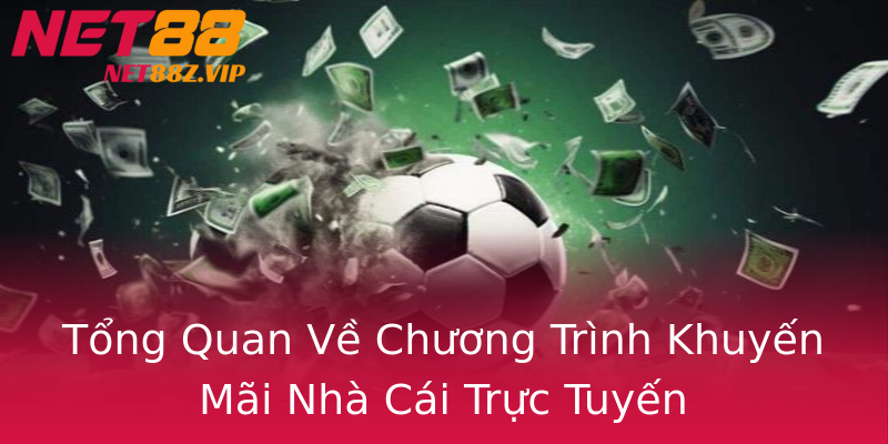 Tổng Quan Về Chương Trình Khuyến Mãi Nhà Cái Trực Tuyến Tổng Quan Về Chương Trình Khuyến Mãi Nhà Cái Trực Tuyến
