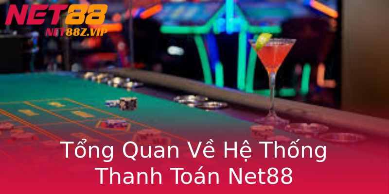 Tổng Quan Về Hệ Thống Thanh Toán Net88 Tổng Quan Về Hệ Thống Thanh Toán Net88