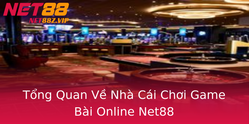 Tổng Quan Về Nhà Cái Chơi Game Bài Online Net88 Tổng Quan Về Nhà Cái Chơi Game Bài Online Net88