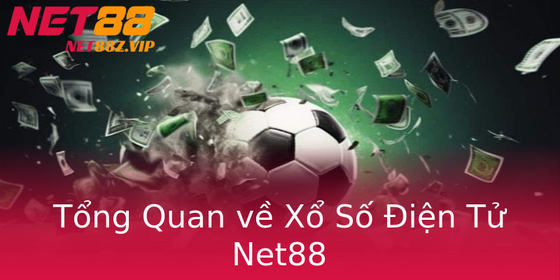Tổng Quan về Xổ Số Điện Tử Net88 Tổng Quan về Xổ Số Điện Tử Net88